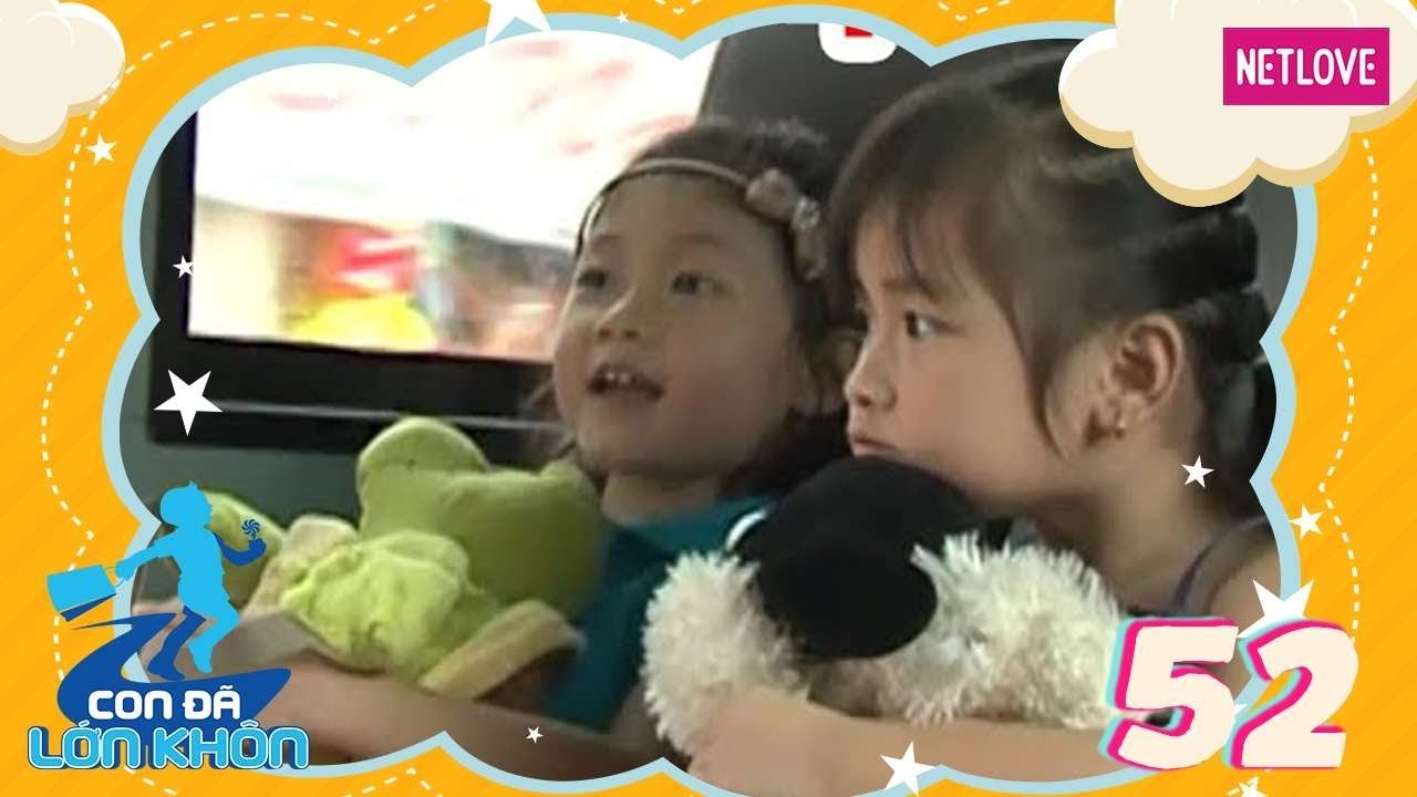 Con Đã Lớn Khôn - Tập 52: Hành trình Bé Tina, Maika và Thảo Nguyên, Bảo Trân