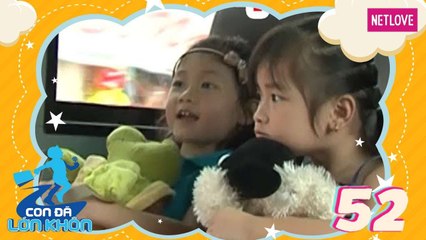 Con Đã Lớn Khôn - Tập 52: Hành trình Bé Tina, Maika và Thảo Nguyên, Bảo Trân