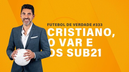 FDV #333 - Cristiano, o VAR e os sub21