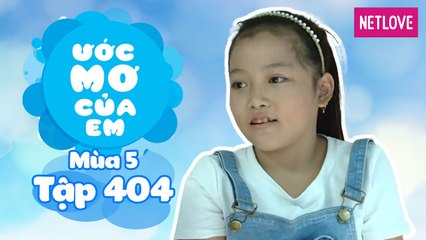 Ước Mơ Của Em | Mùa 5 - Tập 404: Tặng quà cho ba