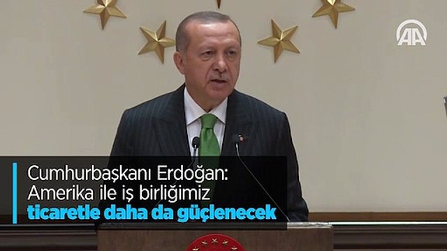 Cumhurbaşkanı Erdoğan: Amerika ile iş birliğimiz ticaretle daha da güçlenecek