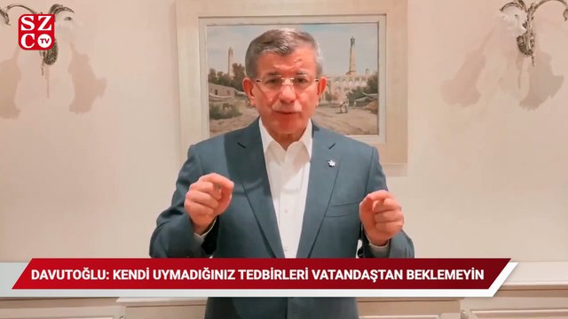 Davutoğlu, Artık yeter diyerek eleştirdi: Kendi uymadığınız tedbirleri esnaftan, vatandaştan beklemeyin!