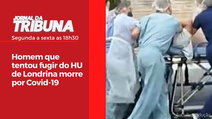 Homem que tentou fugir do HU de Londrina morre por Covid-19