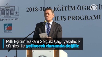 Milli Eğitim Bakanı Selçuk: Çağı yakaladık cümlesi ile yetinecek durumda değiliz
