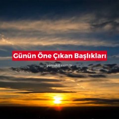 Günün öne çıkan başlıkları - 15 Eylül 2018