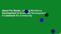 About For Books  Linking Workforce Development to Economic Development: A Casebook for Community