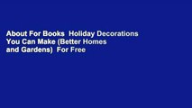 About For Books  Holiday Decorations You Can Make (Better Homes and Gardens)  For Free