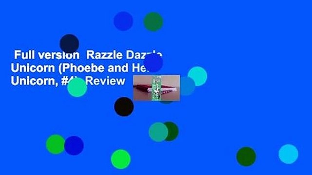 Full version Razzle Dazzle Unicorn (Phoebe and Her Unicorn, #4) Review