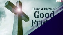 Good Friday 2021 Messages: Send Quotes and Holy Week Sayings to Honour the Crucifixion of Jesus