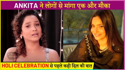 Ankita Lokhande Asks For Another Chance | Know Why?