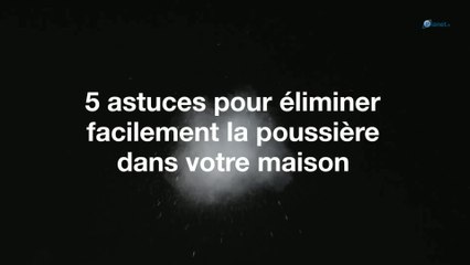 5 astuces pour éliminer facilement la poussière dans votre maison