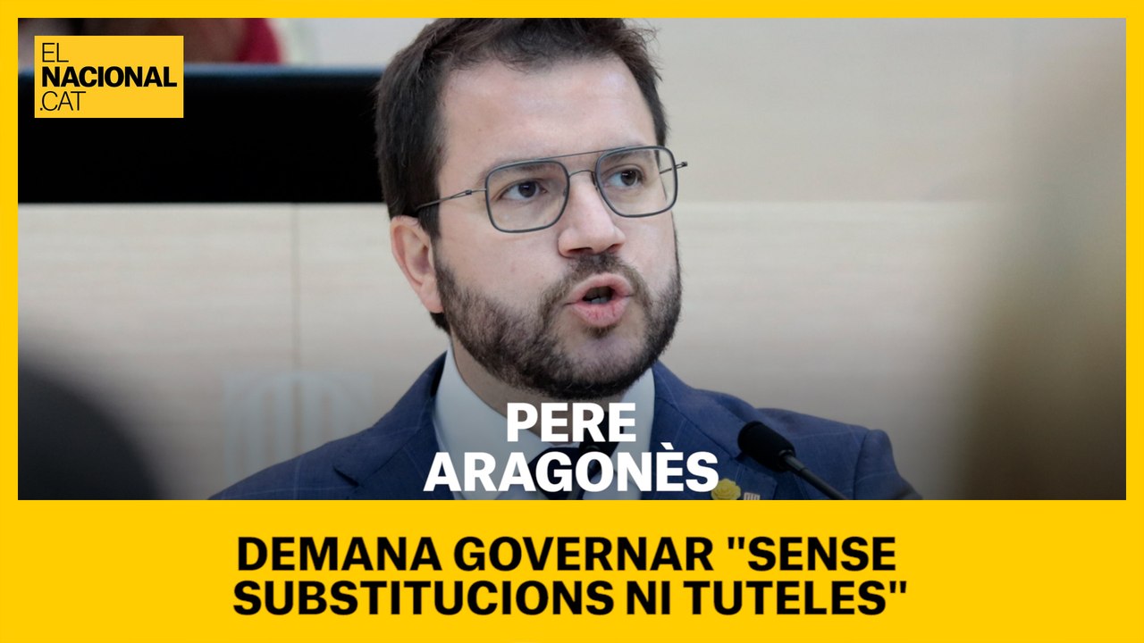 Pere Aragonès demana governar "sense substitucions ni tuteles"
