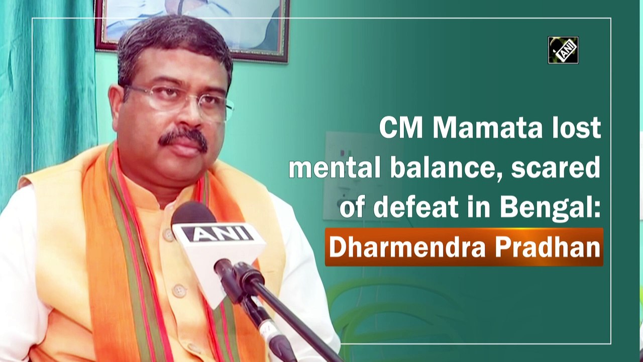 CM Mamata lost mental balance, scared of defeat in Bengal: Dharmendra Pradhan