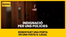 Indignació per uns policies rebentant una porta en una festa il·legal