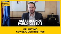 Así se despide Pablo Iglesias del último Consejo de Ministros