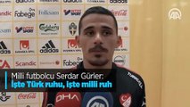 Milli futbolcu Serdar Gürler: İşte Türk ruhu, işte milli ruh