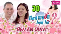 Hẹn Ăn Trưa - Tập 30: Nàng U40 MẶN MÀ chưa từng sâu đậm bị chú bộ đội U60 HỚP HỒN ngay lần đầu gặp