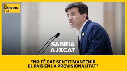 Sabrià a JxCat: "No té cap sentit mantenir el país en la provisionalitat. Posen per davant l'interès particular"