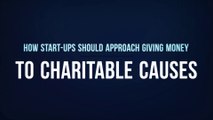 How Start-ups Should Approach Giving Money to Charitable Causes