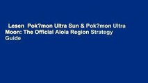 Lesen  Pok?mon Ultra Sun & Pok?mon Ultra Moon: The Official Alola Region Strategy Guide