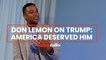 Trump showed America our true colors on race, says CNN’s Don Lemon