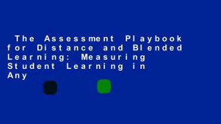 The Assessment Playbook for Distance and Blended Learning: Measuring Student Learning in Any