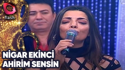 Nigar Ekinci | Ahirim Sensin | 29 Ocak 2017