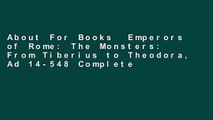 About For Books  Emperors of Rome: The Monsters: From Tiberius to Theodora, Ad 14-548 Complete