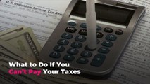 What to Do If You Can’t Pay Your Taxes