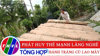 Nông thôn ngày nay: Phát huy thế mạnh làng nghề bánh tráng Cù lao Mây