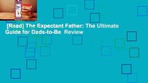 [Read] The Expectant Father: The Ultimate Guide for Dads-to-Be  Review