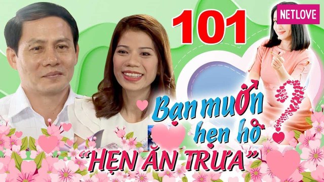 Hẹn Ăn Trưa - Tập 101: Chàng 51 bấm nút quyết liệt vẫn lỡ mất bạn đời vì im thin thít suốt buổi hẹn