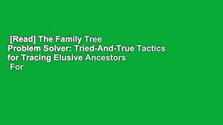 [Read] The Family Tree Problem Solver: Tried-And-True Tactics for Tracing Elusive Ancestors  For