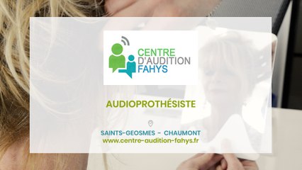 Centre d'Audition Fahys, audioprothésiste à Saints-Geosmes et Chaumont.