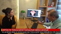 ANTALYA 'Yehova Şahidi' hastaya kan nakilsiz ameliyat