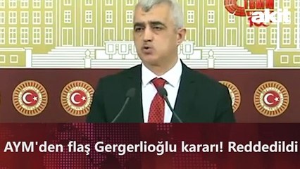 AYM'den flaş Gergerlioğlu kararı! Reddedildi