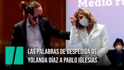 Las palabras de despedida de Yolanda Díaz a Pablo Iglesias
