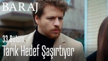 Tarık hedef şaşırtıyor - Baraj 33. Bölüm
