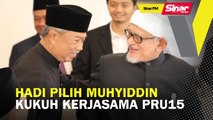 SINAR PM: Hadi pilih Muhyiddin kukuh kerjasama PRU15