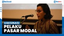 Menkeu Sri Mulyani Berharap Vaksinasi Pelaku Pasar Modal dan Perbankan Dapat Percepat Pemulihan Ekonomi