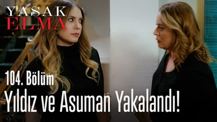 Yıldız ve Asuman yakalandı - Yasak Elma 104. Bölüm