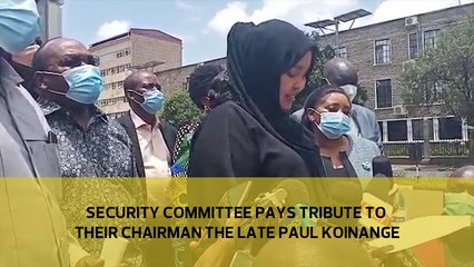 Security Committee pays tribute to their chairman the late Paul Koinange