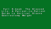 Full E-book  The Sleeved Life: A Patient-to-Patient Guide to Vertical Sleeve Gastrectomy Weight