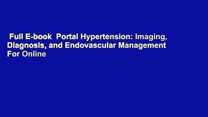 Full E-book  Portal Hypertension: Imaging, Diagnosis, and Endovascular Management  For Online