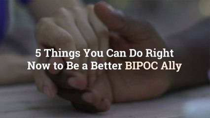 5 Things You Can Do Right Now to Be a Better BIPOC Ally