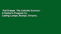 Full E-book  The Cellulite Solution: A Doctor's Program for Losing Lumps, Bumps, Dimples, and