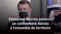 Emmanuel Macron annonce un confinement étendu à l'ensemble du territoire