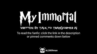 [LINK IN DES.] My Immortal, but it's written by Talk to Transformer AI (feat. AL2009man)