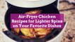 Air-Fryer Chicken Recipes for Lighter Spins on Your Favorite Dishes
