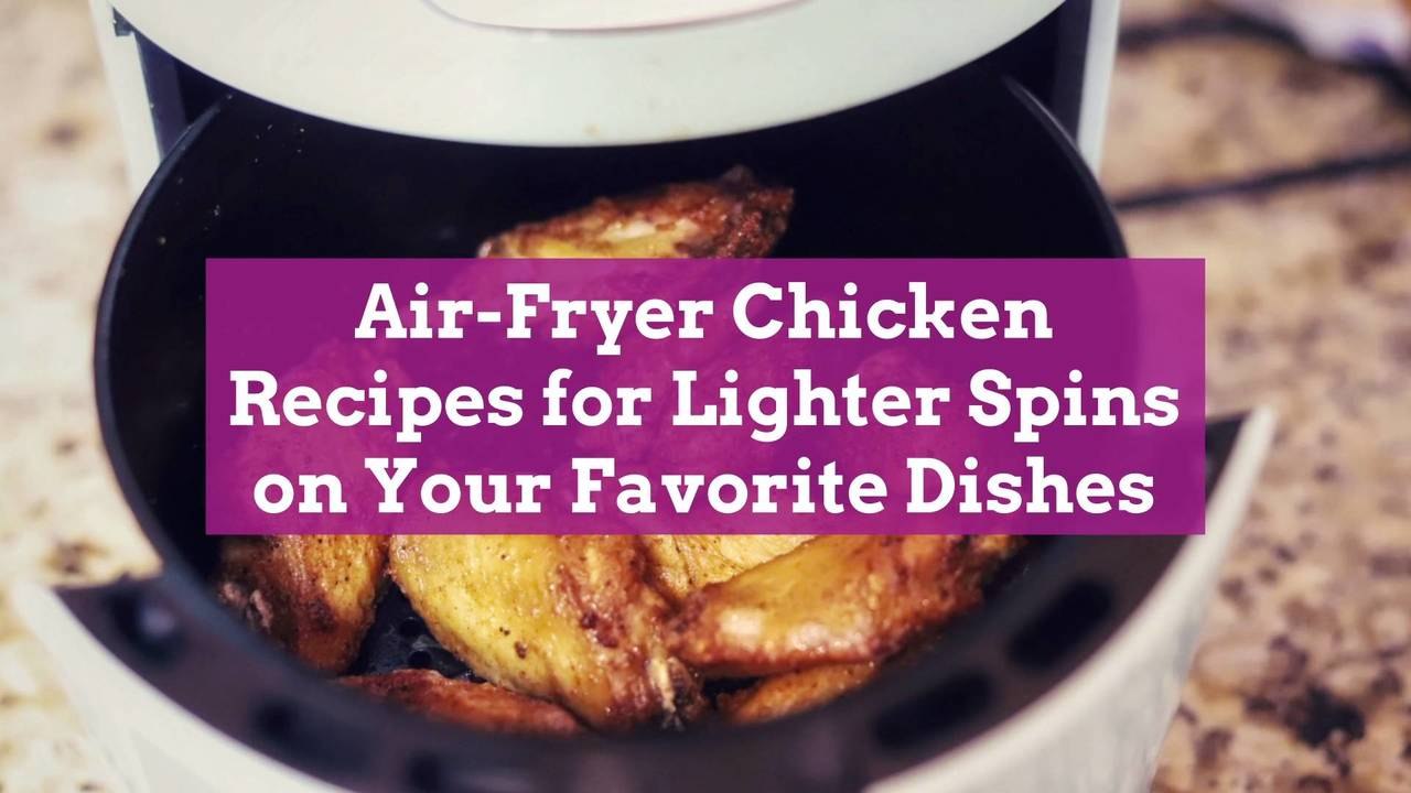 Air-Fryer Chicken Recipes for Lighter Spins on Your Favorite Dishes